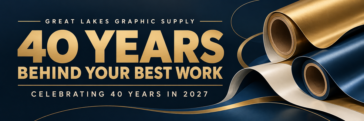 Great Lakes Graphic Supply — 40 years behind your best work. Celebrating 40 years in 2027.